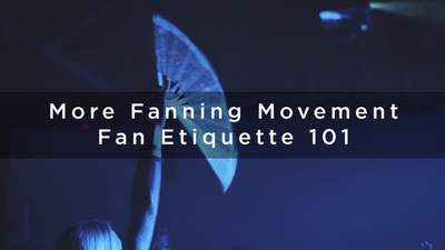 More Fanning Movement - Fan Etiquette 101